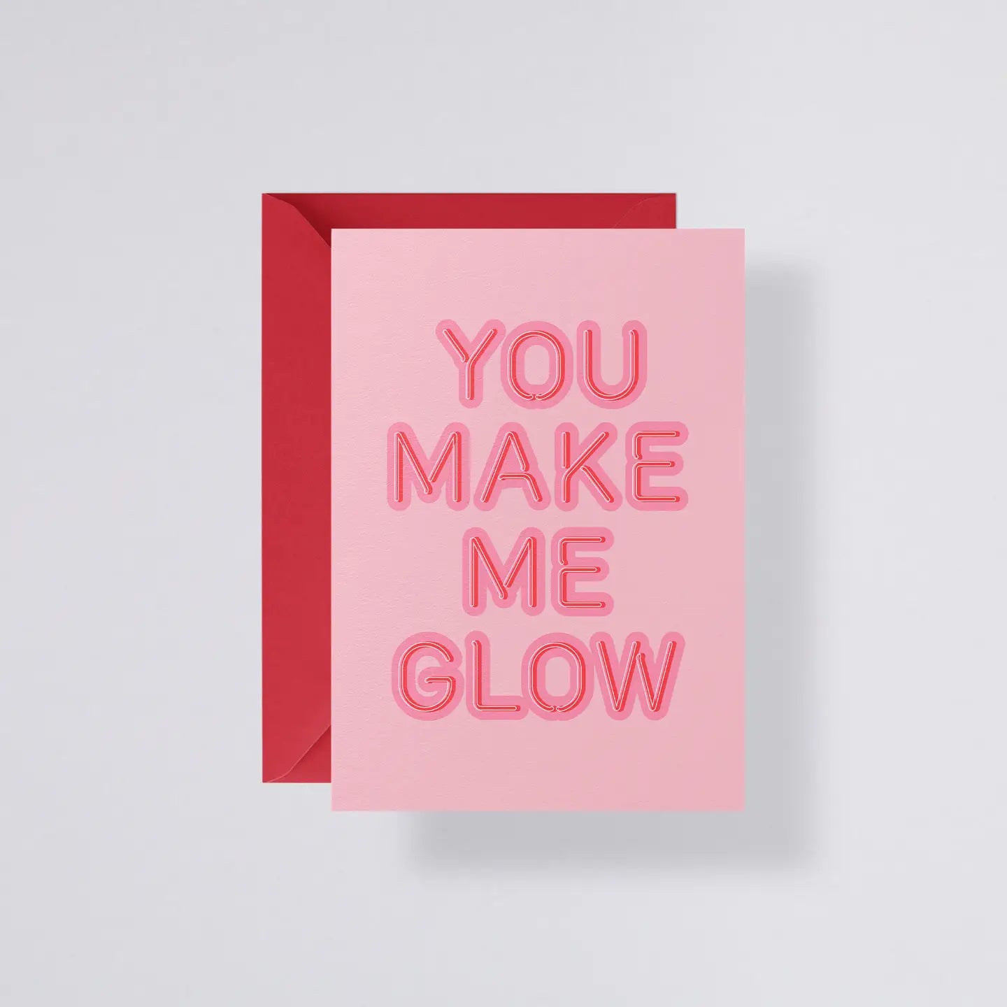 The ‘YOU MAKE ME GLOW’ Greeting Card - with red envelope